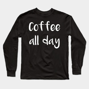 Coffee All Day Long Sleeve T-Shirt
